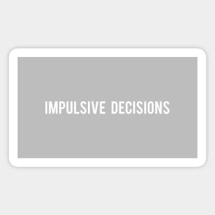 Impulsive Decisions Slogan Magnet